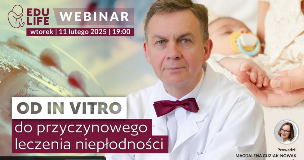 Webinary – EduLife: „Od in vitro do przyczynowego leczenia niepłodności“ – dr Tadeusz Wasilewski